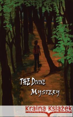 The Divine Mystery Santosh Kiro   9781482851663