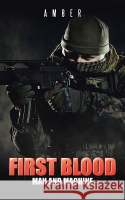 First Blood: Man and Machine Amber 9781482852202