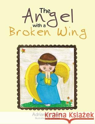 The Angel with a Broken Wing Adrianne Claire 9781482853094 Partridge Singapore