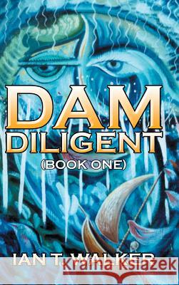 Dam Diligent: Book One Walker, Ian T. 9781482853148 Partridge Singapore