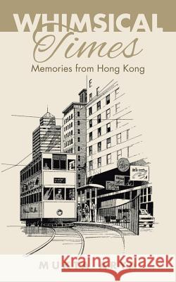 Whimsical Times: Memories from Hong Kong Mukta Arya 9781482853285