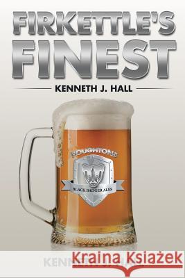 Firkettle's Finest Kenneth J. Hall 9781482854459