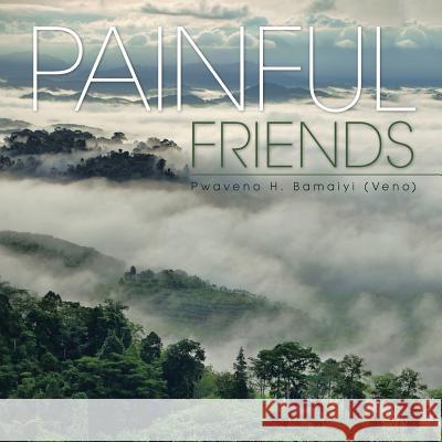 Painful Friends Pwaveno H. Bamaiy 9781482854701 Partridge Singapore