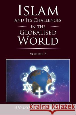 Islam and Its Challenges in the Globalised World: Volume 2 Ahmad Akil Bin Muda 9781482855128