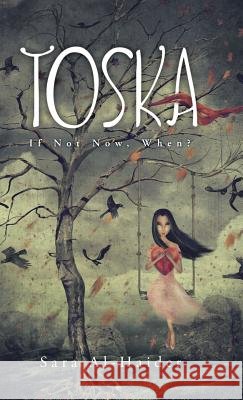 Toska: If Not Now, When? Sara Al-Haider 9781482855166