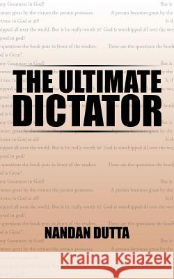 The Ultimate Dictator Nandan Dutta 9781482855838