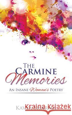 The Carmine Memories: An Insane Woman's Poetry Kavya Sharma 9781482856248 Partridge India