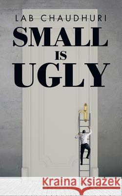 Small Is Ugly Lab Chaudhuri 9781482858082 Partridge India