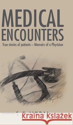Medical Encounters: True stories of patients - Memoirs of a Physician S K Jindal 9781482859669 Partridge India