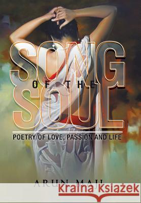 Song of the Soul: Poetry of Love, Passion and Life Arun Maji   9781482859768