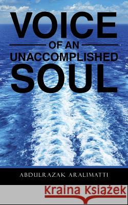 Voice of an Unaccomplished Soul Abdulrazak Aralimatti 9781482859843 Partridge India