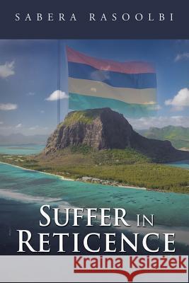 Suffer in Reticence Sabera Rasoolbi 9781482864571 Partridge Singapore