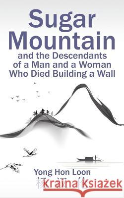 Sugar Mountain and the Descendants of a Man and a Woman Who Died Building a Wall Yong Hon Loon 9781482865271 Partridge Singapore