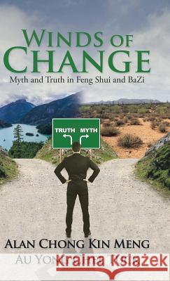 Winds of Change: Myth and Truth in Feng Shui and BaZi Alan Chong Kin Meng 9781482865387