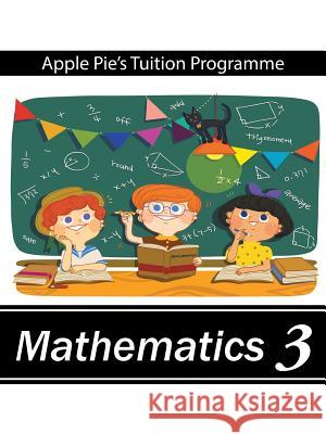 Mathematics 3 Apple Pie's Tuition Programme 9781482866049