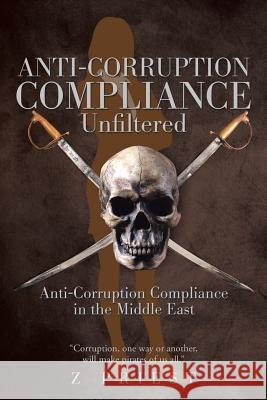Anti-Corruption Compliance Unfiltered: Anti-Corruption Compliance in the Middle East Z Priest 9781482866230 Partridge Singapore