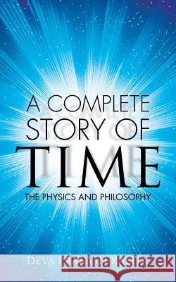 A complete story of time: The Physics and Philosophy Deva Prakash Kalita 9781482868609 Partridge India