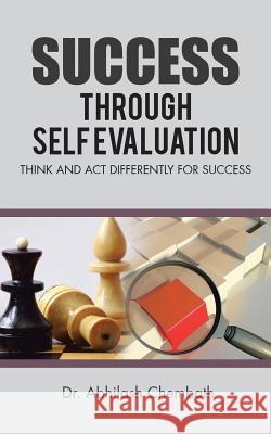 Success Through Self Evaluation: Think and Act Differently for Success Chembath, Abhilash 9781482868692 Partridge India