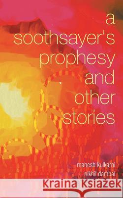 A Soothsayer's Prophesy and Other Stories Mahesh Kulkarni Nikhil Dambal 9781482868746 Partridge India