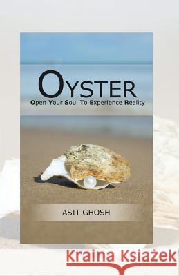 Oyster: Open Your Soul To Experience Reality Ghosh, Asit 9781482869125