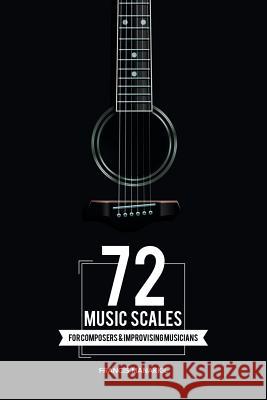 72 Music Scales: For Composers & Improvising Musicians Francis Manakkil   9781482869149 Partridge India