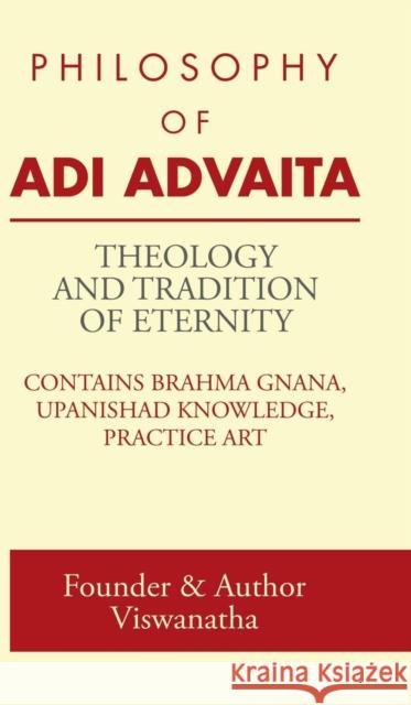 Theology and Tradition of Eternity: Philosophy of Adi Advaita Founder &. Author Viswanatha 9781482869835