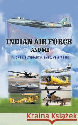 Indian Air Force and Me Muniruddin Syed 9781482870596