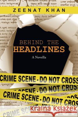 Behind the Headlines: A Novella Zeenat Khan 9781482870787 Partridge India