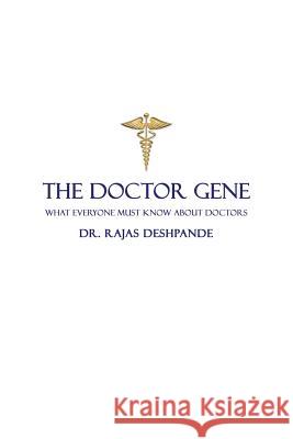 The Doctor Gene: What Everyone Must Know about Doctors Dr Rajas Deshpande   9781482871067 Partridge India