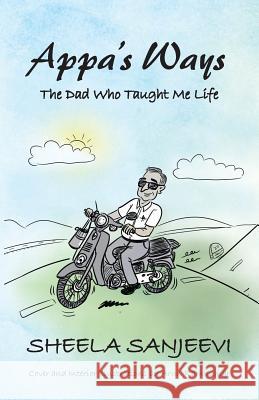 Appa's Ways: The Dad Who Taught Me Life Sheela Sanjeevi 9781482871906 Partridge India