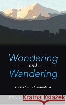 Wondering and Wandering: Poems from Dharamshala Prahlad Shekhawat   9781482872965