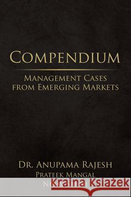 Compendium: Management Cases from Emerging Markets Dr Anupama Rajesh 9781482874587