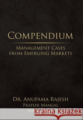 Compendium: Management Cases from Emerging Markets Dr Anupama Rajesh 9781482874600