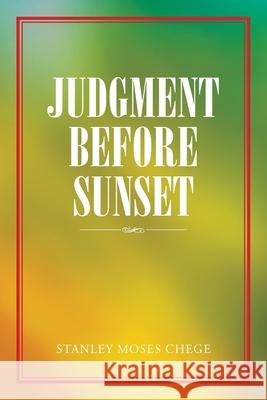 Judgment Before Sunset Stanley Moses Chege   9781482876000