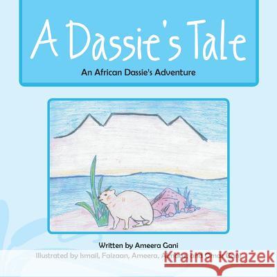 A Dassie's Tale: An African Dassie's Adventure Faizaan Gani 9781482876710 Partridge Africa