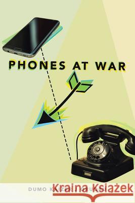 Phones at War Dumo Kaizer J Oruobu 9781482876833 Partridge Publishing