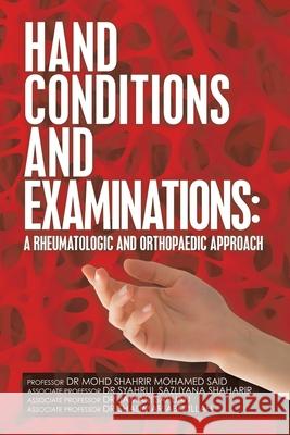 Hand Conditions and Examinations: a Rheumatologic and Orthopaedic Approach Professor Said, Professor Associate Dr Syahrul Shaharir, Professor Associate Dr Jamari Sapuan 9781482879193