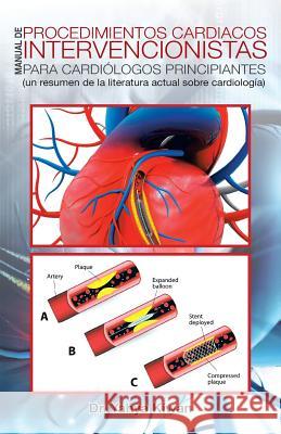 Manual de procedimientos cardiacos intervencionistas para cardiólogos principiantes: (un resumen de la literatura actual sobre cardiología) Dr Yahya Kiwan 9781482879667 Partridge Singapore