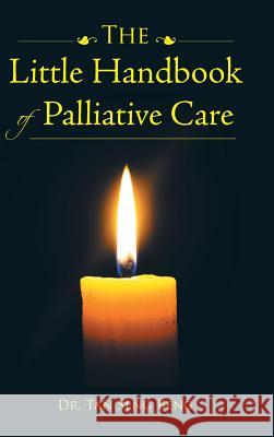 The Little Handbook of Palliative Care Dr Tan Seng Beng 9781482879735