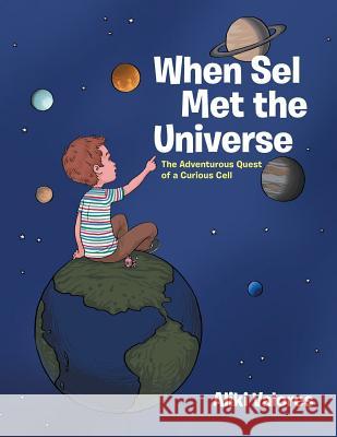 When Sel Met the Universe: The Adventurous Quest of a Curious Cell Aliki Valores 9781482880304