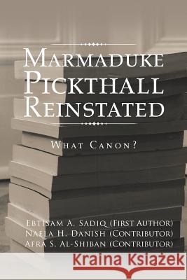 Marmaduke Pickthall Reinstated: What Canon? Ebtisam a Sadiq 9781482880328 Partridge Singapore