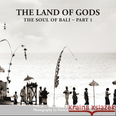 The Land of Gods: The Soul of Bali - Part 1 Patrice Delmotte 9781482880793 Partridge Singapore