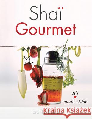 Shai Gourmet: It's love made edible Ibrahim Zainal 9781482880854 Partridge Singapore