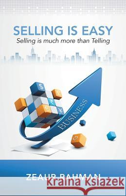 Selling Is Easy: Selling Is Much More than Telling Zeaur Rahman 9781482882674 Partridge Singapore