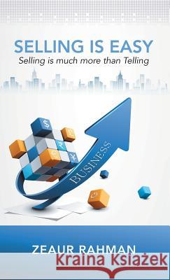 Selling Is Easy: Selling Is Much More than Telling Zeaur Rahman 9781482882681 Partridge Singapore
