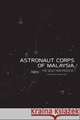 Astronaut Corps of Malaysia: The Selection Process Captain Faiz Kamaludin 9781482882735 Partridge Singapore