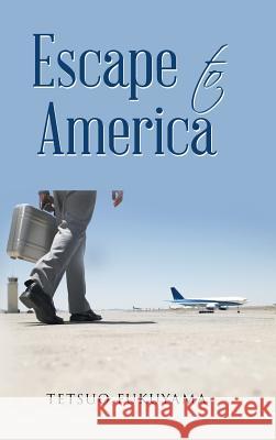 Escape to America Tetsuo Fukuyama 9781482882797