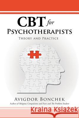 CBT for Psychotherapists: Theory and Practice Avigdor Bonchek 9781482882827