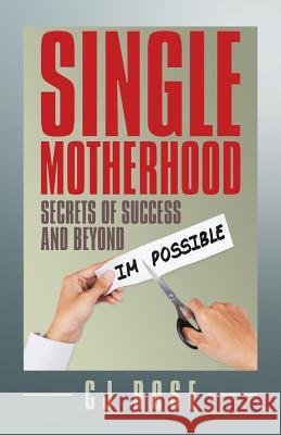 Single Motherhood: Secrets of Success and Beyond Cj Rose 9781482882896 Partridge Singapore