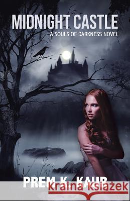 Midnight Castle: A Souls of Darkness Novel Prem K. Kaur 9781482882971 Partridge Singapore